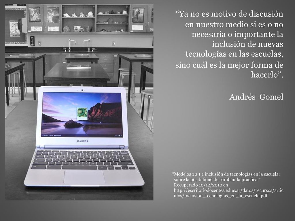 Ya no es motivo de discusión en nuestro medio si es o no necesaria o importante la inclusión de nuevas tecnologías en las escuelas,