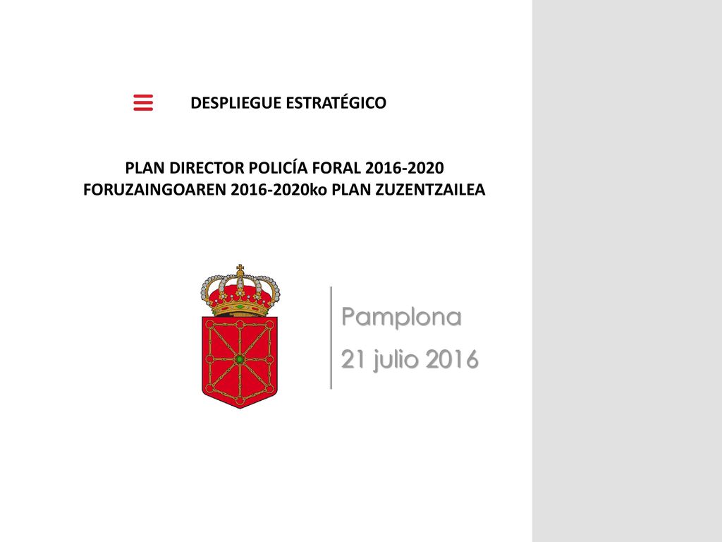 DESPLIEGUE ESTRATÉGICO PLAN DIRECTOR POLICÍA FORAL FORUZAINGOAREN ko PLAN ZUZENTZAILEA