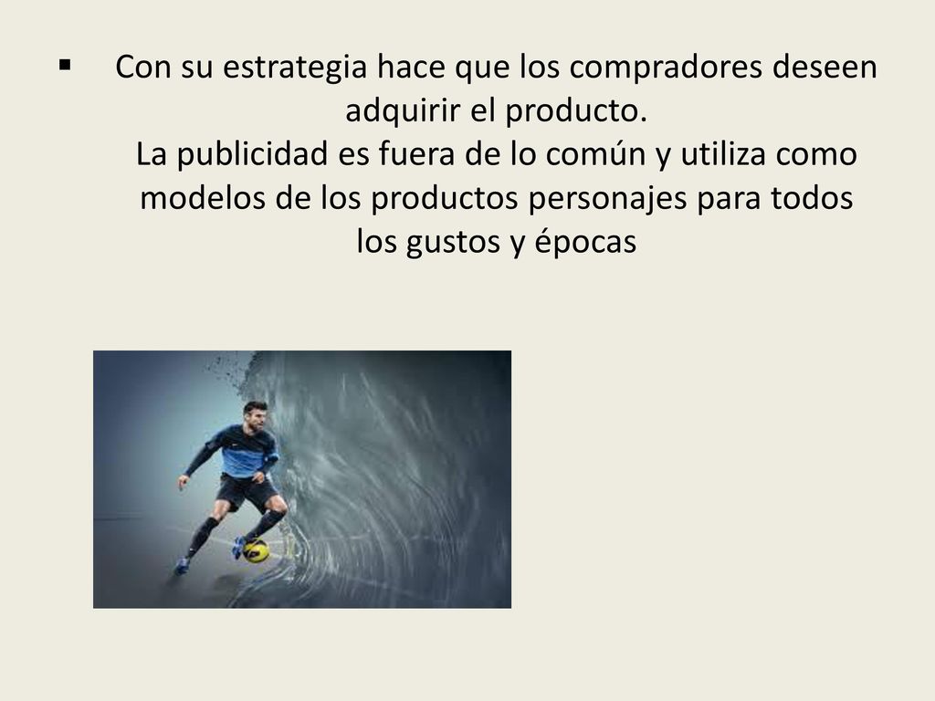 Con su estrategia hace que los compradores deseen adquirir el producto