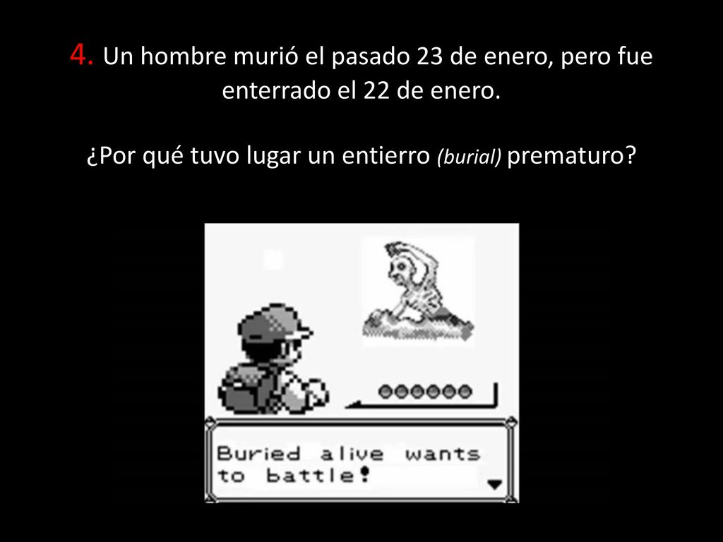 4. Un hombre murió el pasado 23 de enero, pero fue enterrado el 22 de enero.
