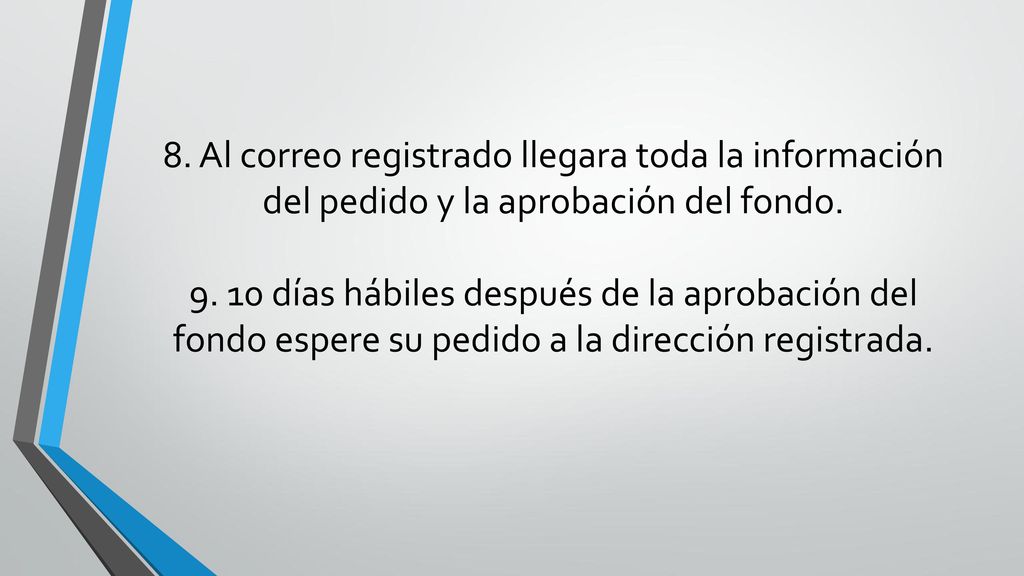 8. Al correo registrado llegara toda la información del pedido y la aprobación del fondo.