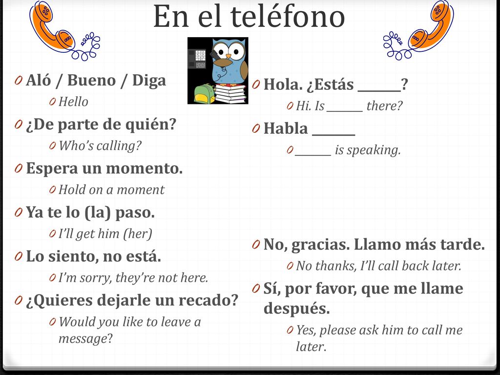 En el teléfono Aló / Bueno / Diga Hola. ¿Estás _______