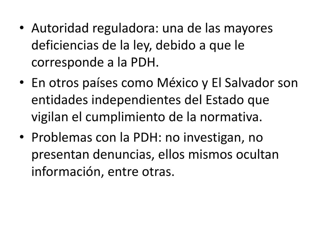 Autoridad reguladora: una de las mayores deficiencias de la ley, debido a que le corresponde a la PDH.