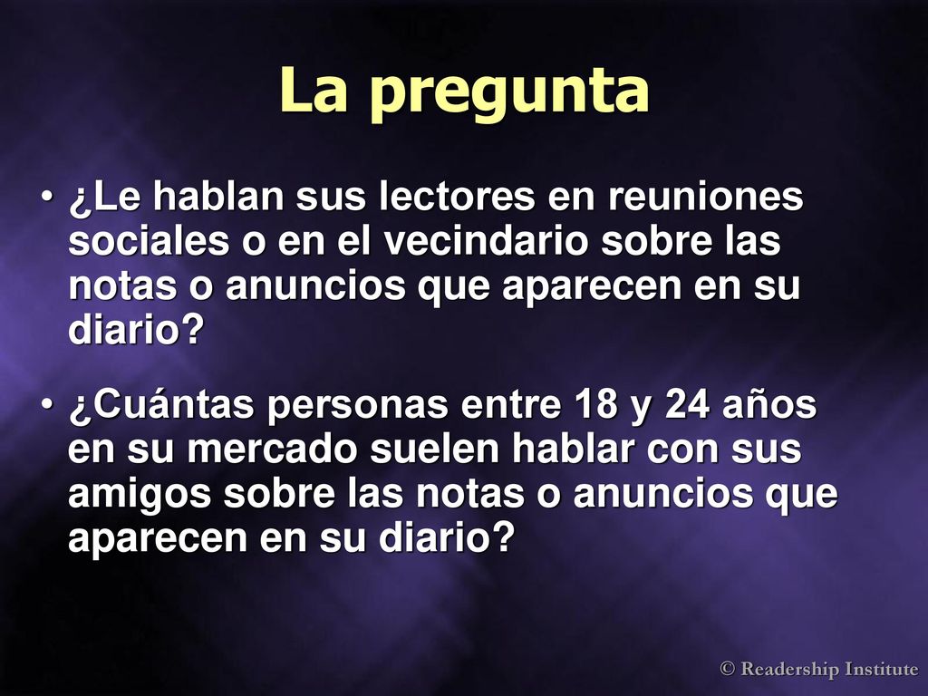 La pregunta ¿Le hablan sus lectores en reuniones sociales o en el vecindario sobre las notas o anuncios que aparecen en su diario
