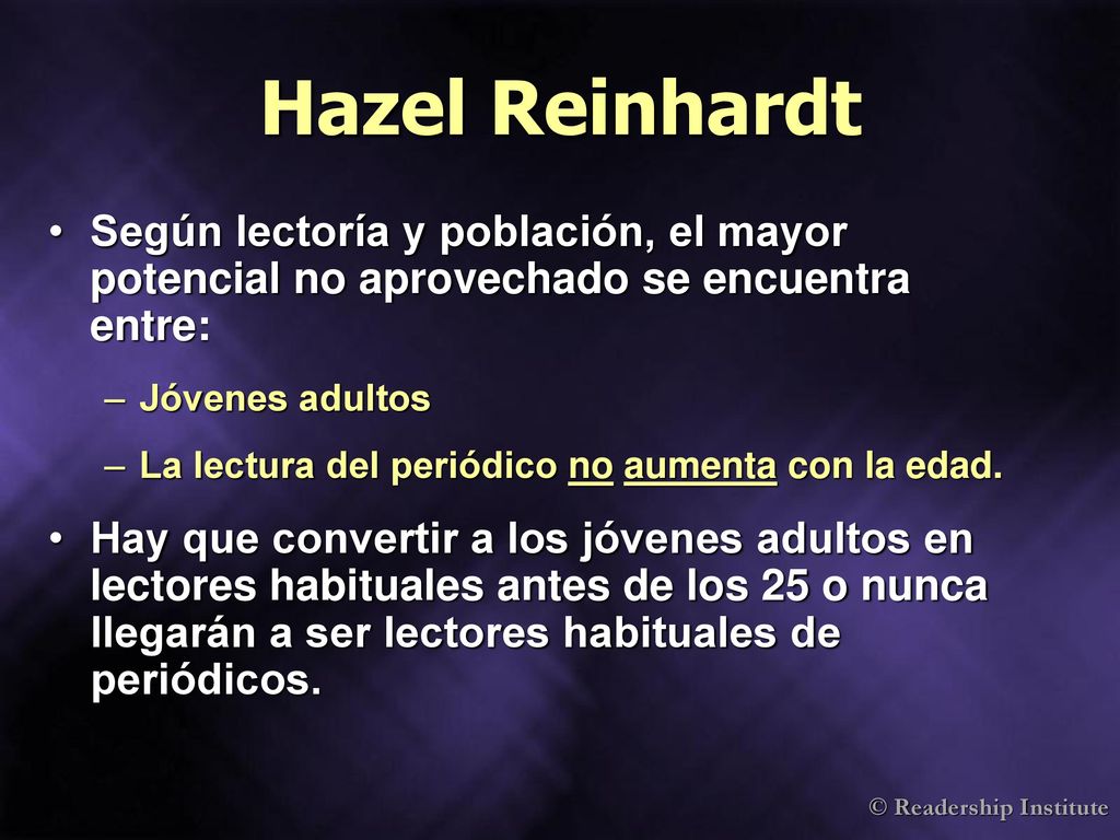 Hazel Reinhardt Según lectoría y población, el mayor potencial no aprovechado se encuentra entre: Jóvenes adultos.