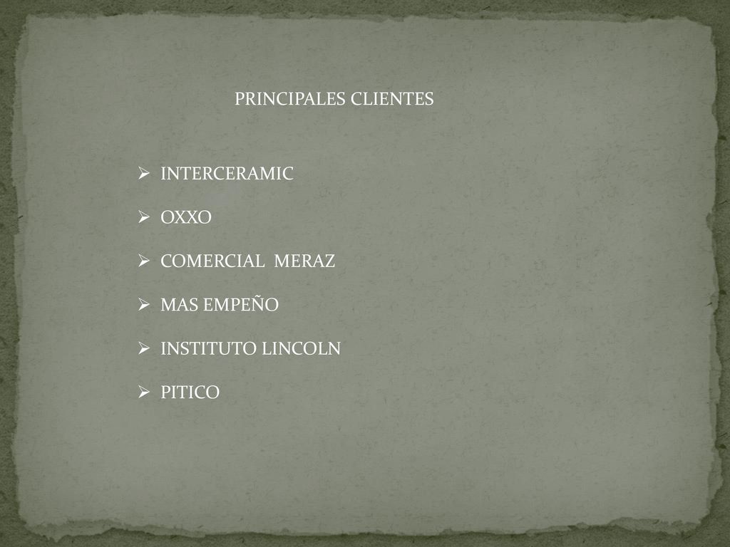 PRINCIPALES CLIENTES INTERCERAMIC OXXO COMERCIAL MERAZ MAS EMPEÑO INSTITUTO LINCOLN PITICO