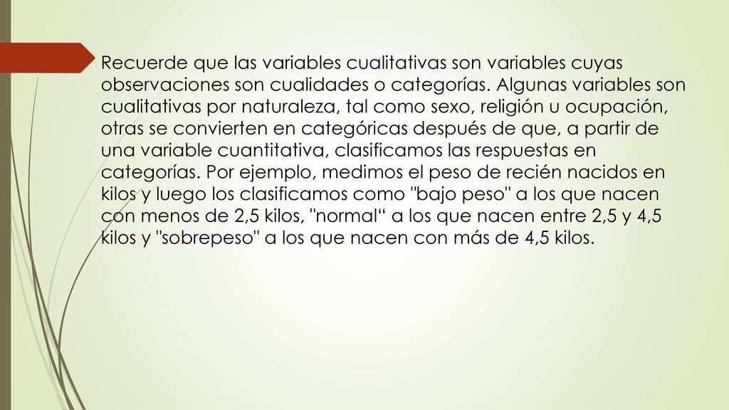 Recuerde que las variables cualitativas son variables cuyas observaciones son cualidades o categorías.