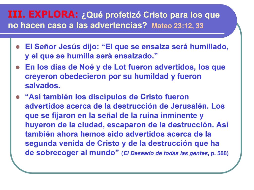 III. EXPLORA: ¿Qué profetizó Cristo para los que no hacen caso a las advertencias Mateo 23:12, 33