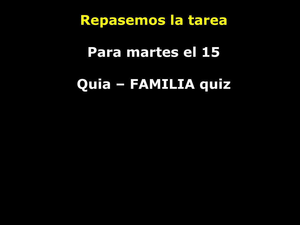Repasemos la tarea Para martes el 15 Quia – FAMILIA quiz