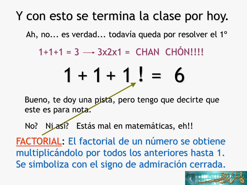 1 1 1 = ! Y con esto se termina la clase por hoy = 3