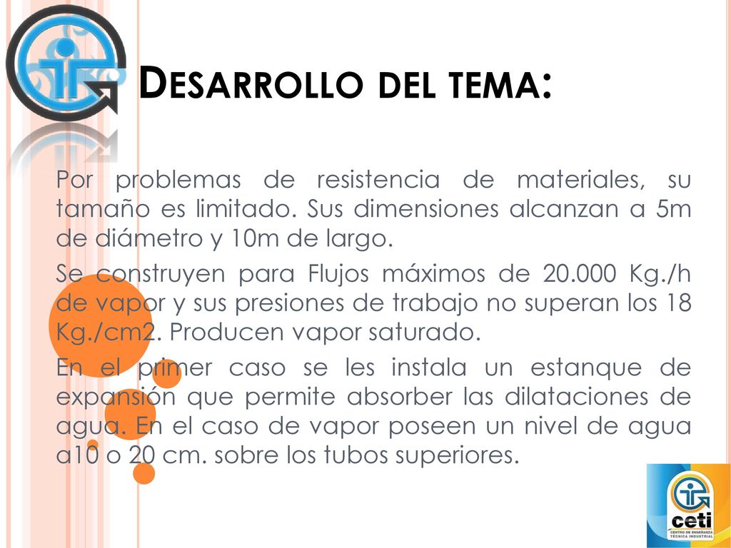 Desarrollo del tema: Por problemas de resistencia de materiales, su tamaño es limitado. Sus dimensiones alcanzan a 5m de diámetro y 10m de largo.