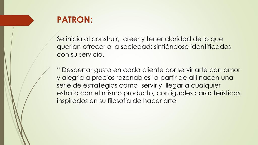 PATRON: Se inicia al construir, creer y tener claridad de lo que querían ofrecer a la sociedad; sintiéndose identificados con su servicio.