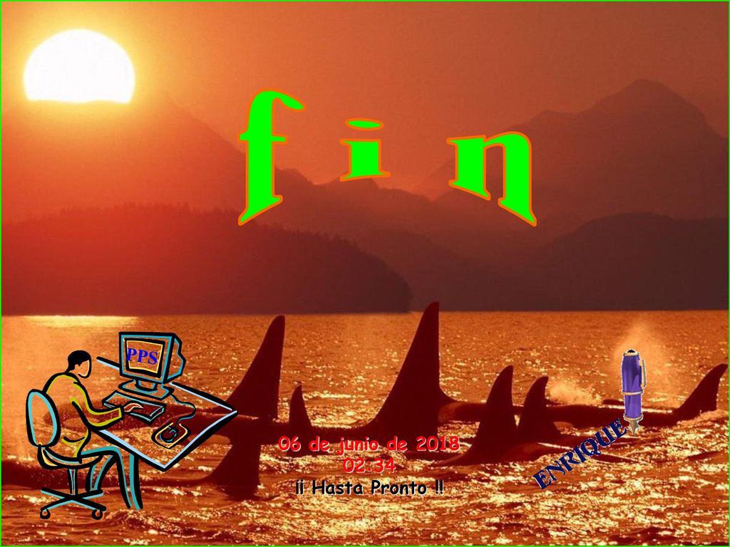 f i n PPS 06 de junio de :34 ¡¡ Hasta Pronto !!