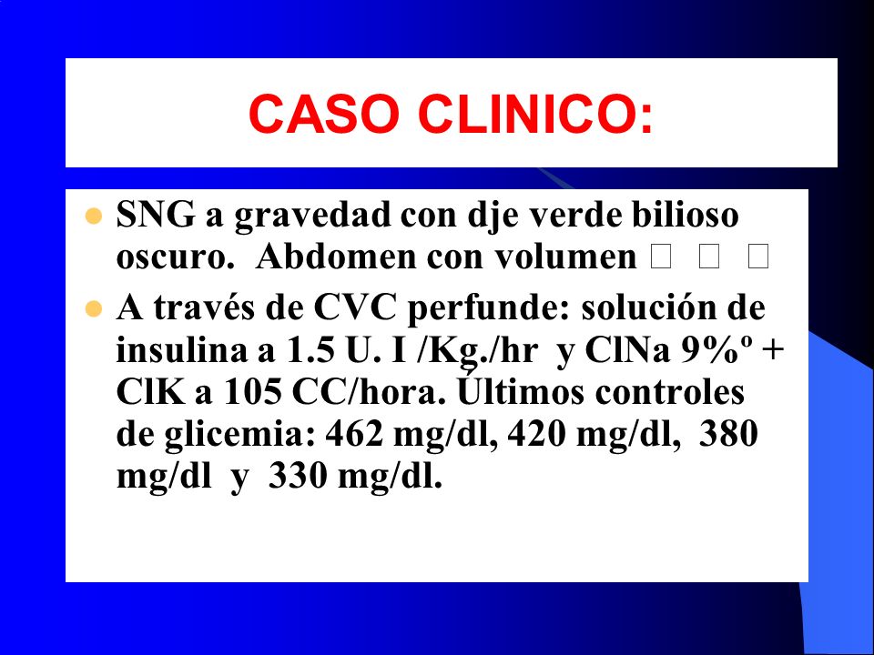 CASO CLINICO: SNG a gravedad con dje verde bilioso oscuro. Abdomen con volumen ⁭ ⁭ ⁭
