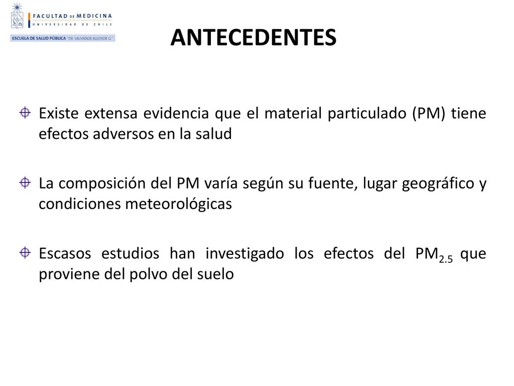 ANTECEDENTES Existe extensa evidencia que el material particulado (PM) tiene efectos adversos en la salud.