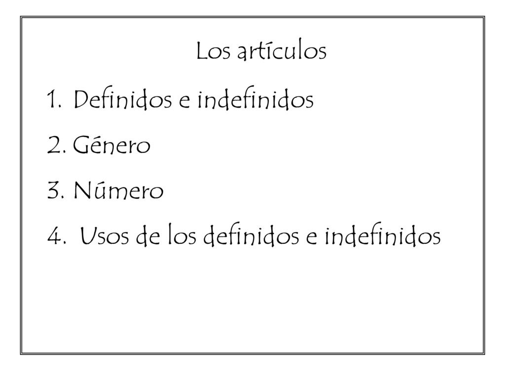 Los artículos Definidos e indefinidos Género Número Usos de los definidos e indefinidos