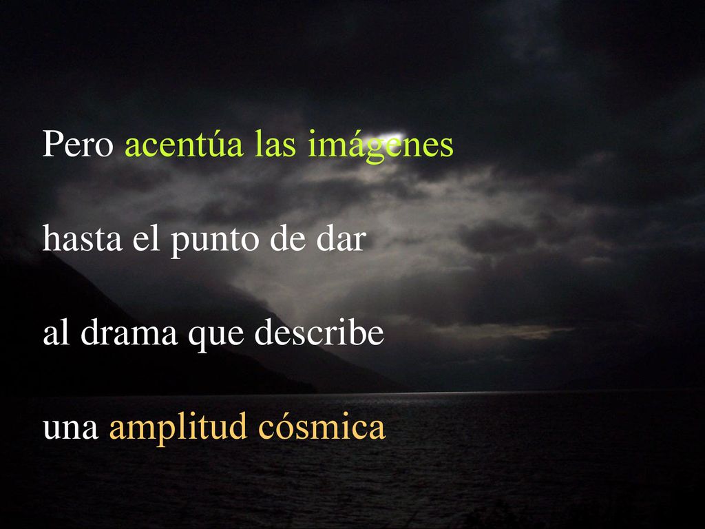 Pero acentúa las imágenes hasta el punto de dar al drama que describe