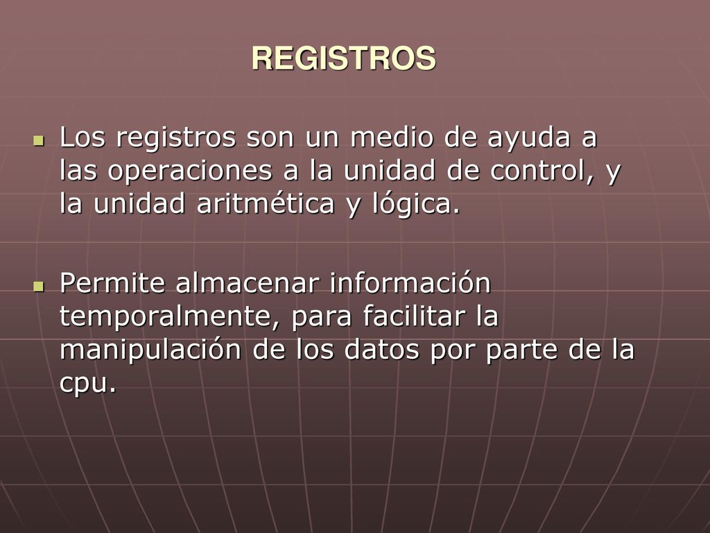 REGISTROS Los registros son un medio de ayuda a las operaciones a la unidad de control, y la unidad aritmética y lógica.