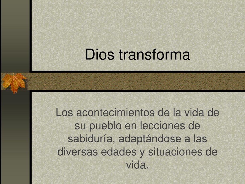Dios transforma Los acontecimientos de la vida de su pueblo en lecciones de sabiduría, adaptándose a las diversas edades y situaciones de vida.