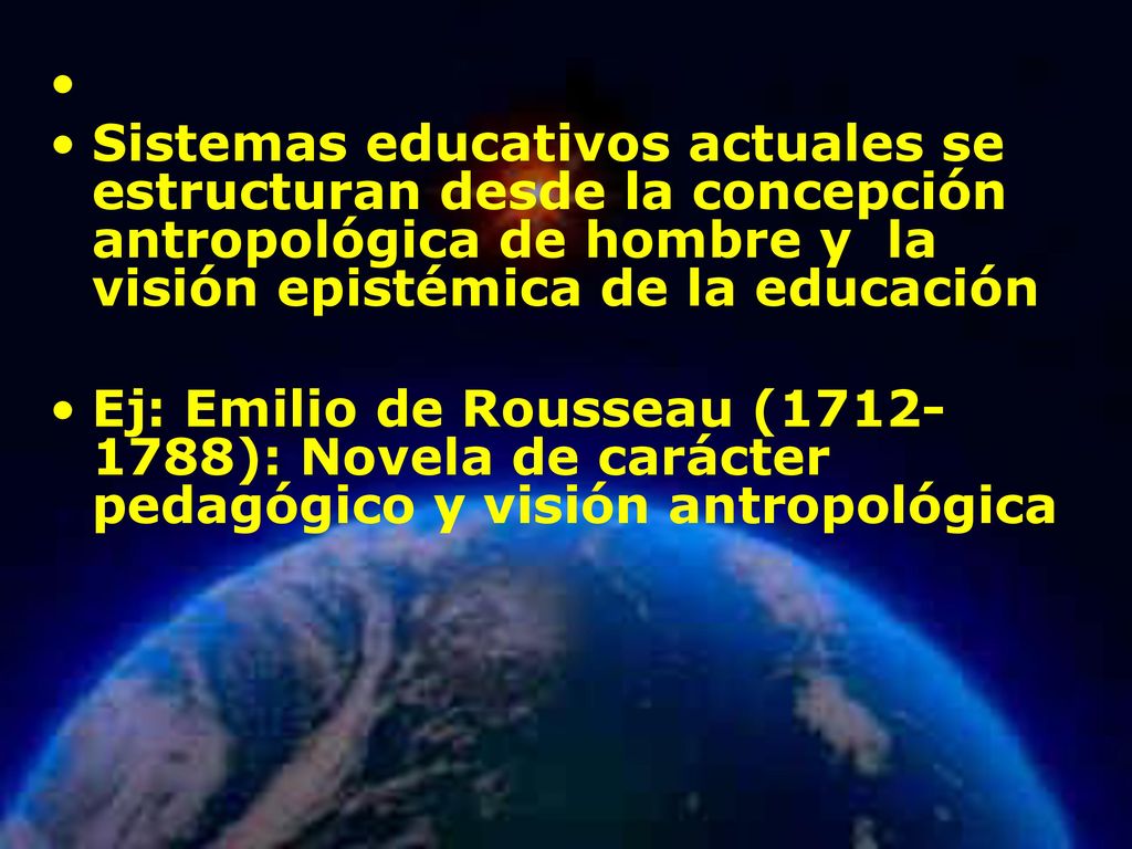 Sistemas educativos actuales se estructuran desde la concepción antropológica de hombre y la visión epistémica de la educación