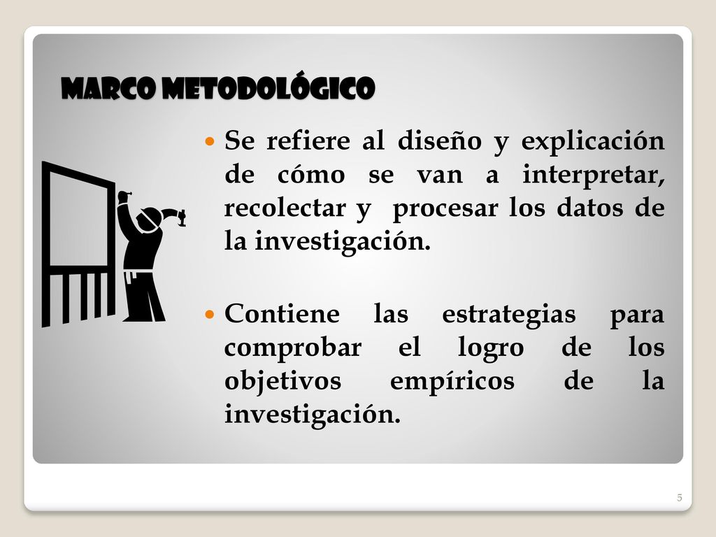 Marco Metodológico Se refiere al diseño y explicación de cómo se van a interpretar, recolectar y procesar los datos de la investigación.
