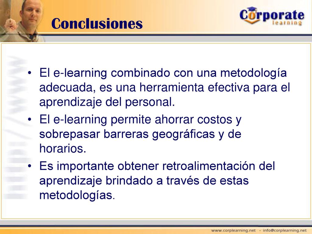 Conclusiones El e-learning combinado con una metodología adecuada, es una herramienta efectiva para el aprendizaje del personal.