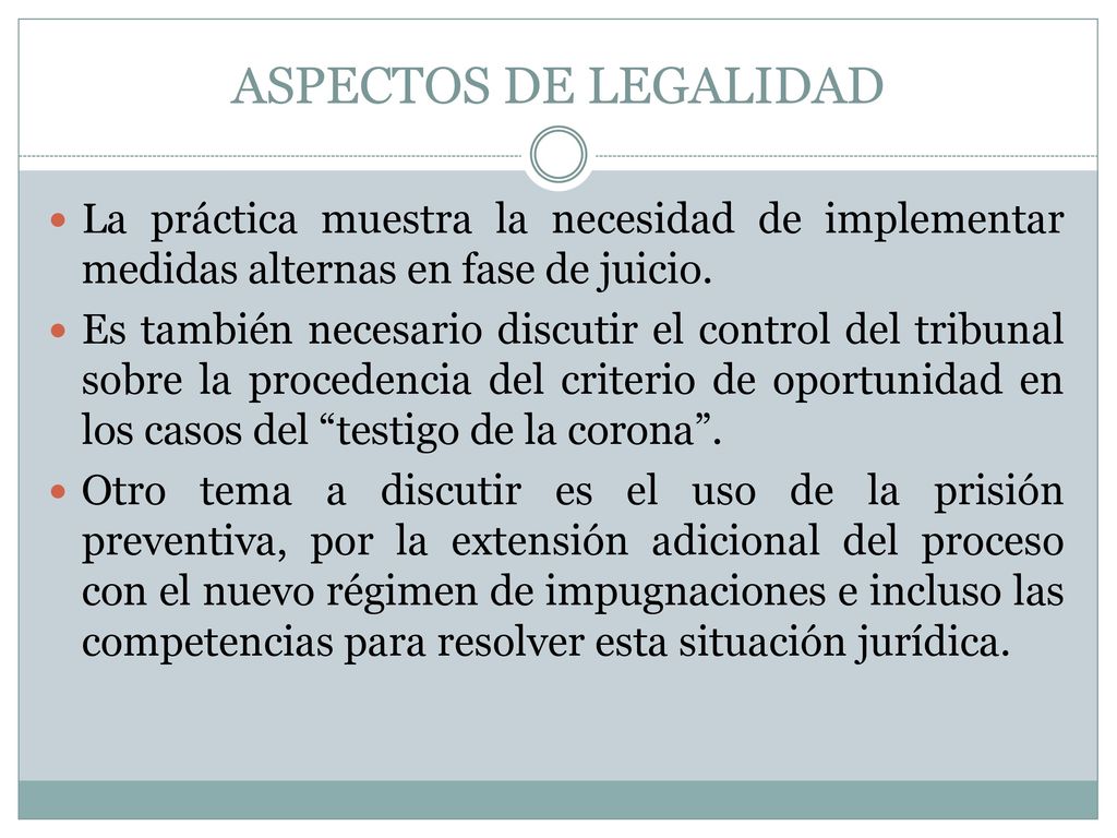 ASPECTOS DE LEGALIDAD La práctica muestra la necesidad de implementar medidas alternas en fase de juicio.