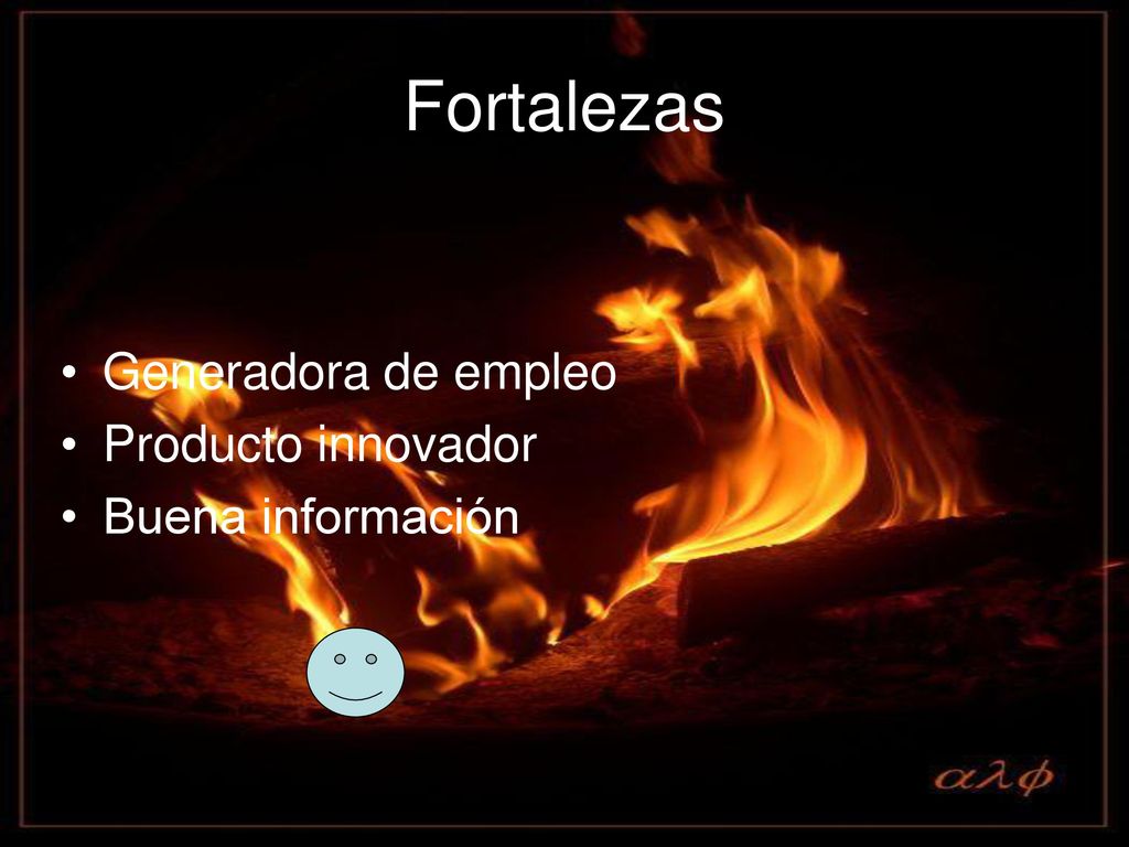 Fortalezas Generadora de empleo Producto innovador Buena información