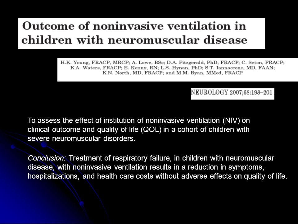 To assess the effect of institution of noninvasive ventilation (NIV) on clinical outcome and quality of life (QOL) in a cohort of children with severe neuromuscular disorders.