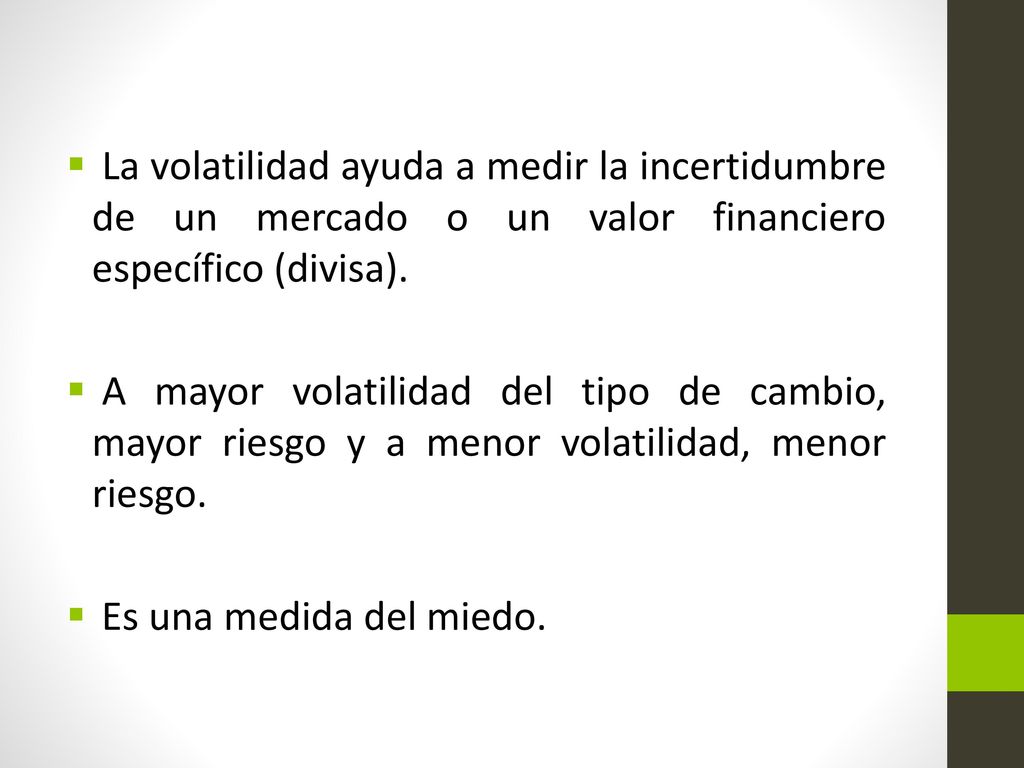 La volatilidad ayuda a medir la incertidumbre de un mercado o un valor financiero específico (divisa).