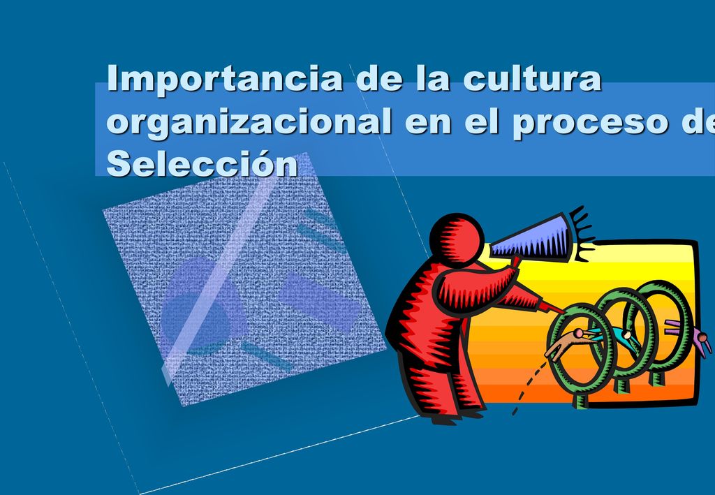 Importancia de la cultura organizacional en el proceso de Selección