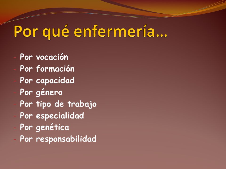 Por qué enfermería… Por vocación Por formación Por capacidad