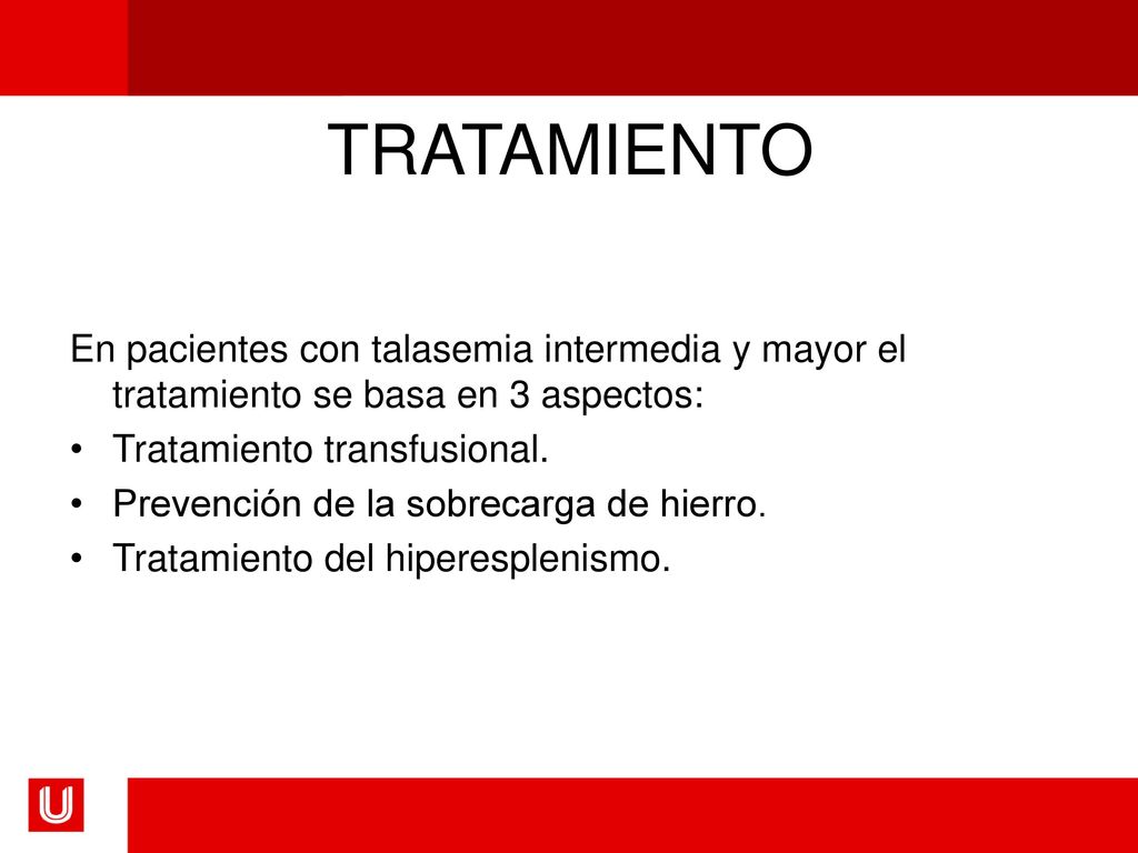 TRATAMIENTO En pacientes con talasemia intermedia y mayor el tratamiento se basa en 3 aspectos: Tratamiento transfusional.