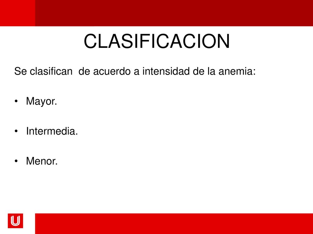 CLASIFICACION Se clasifican de acuerdo a intensidad de la anemia: