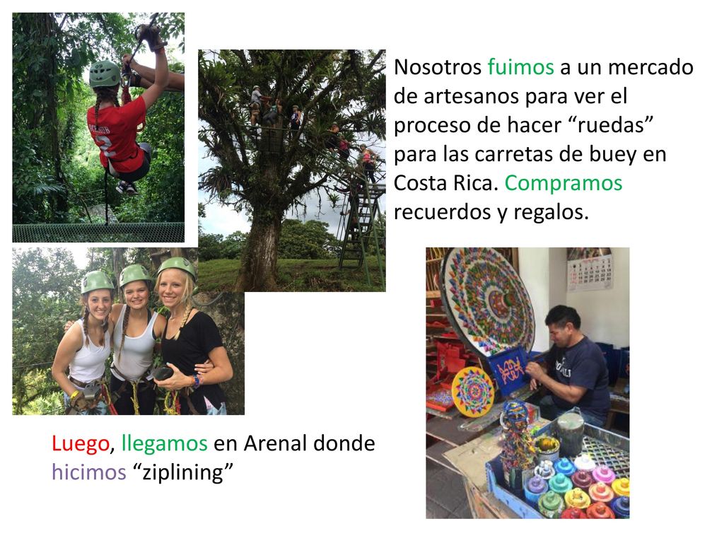 Nosotros fuimos a un mercado de artesanos para ver el proceso de hacer ruedas para las carretas de buey en Costa Rica. Compramos recuerdos y regalos.