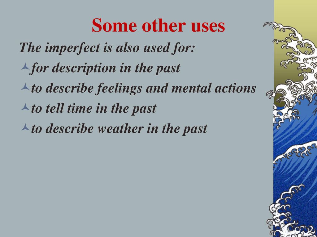 Some other uses The imperfect is also used for: