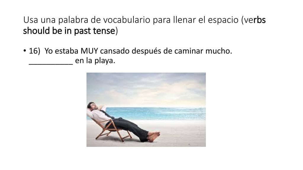 Usa una palabra de vocabulario para llenar el espacio (verbs should be in past tense)