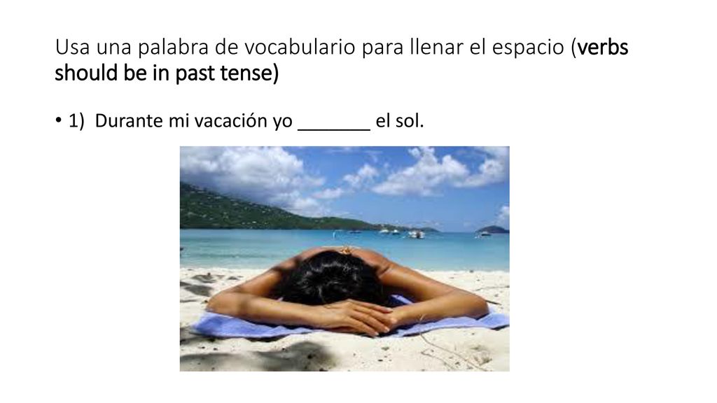 Usa una palabra de vocabulario para llenar el espacio (verbs should be in past tense)