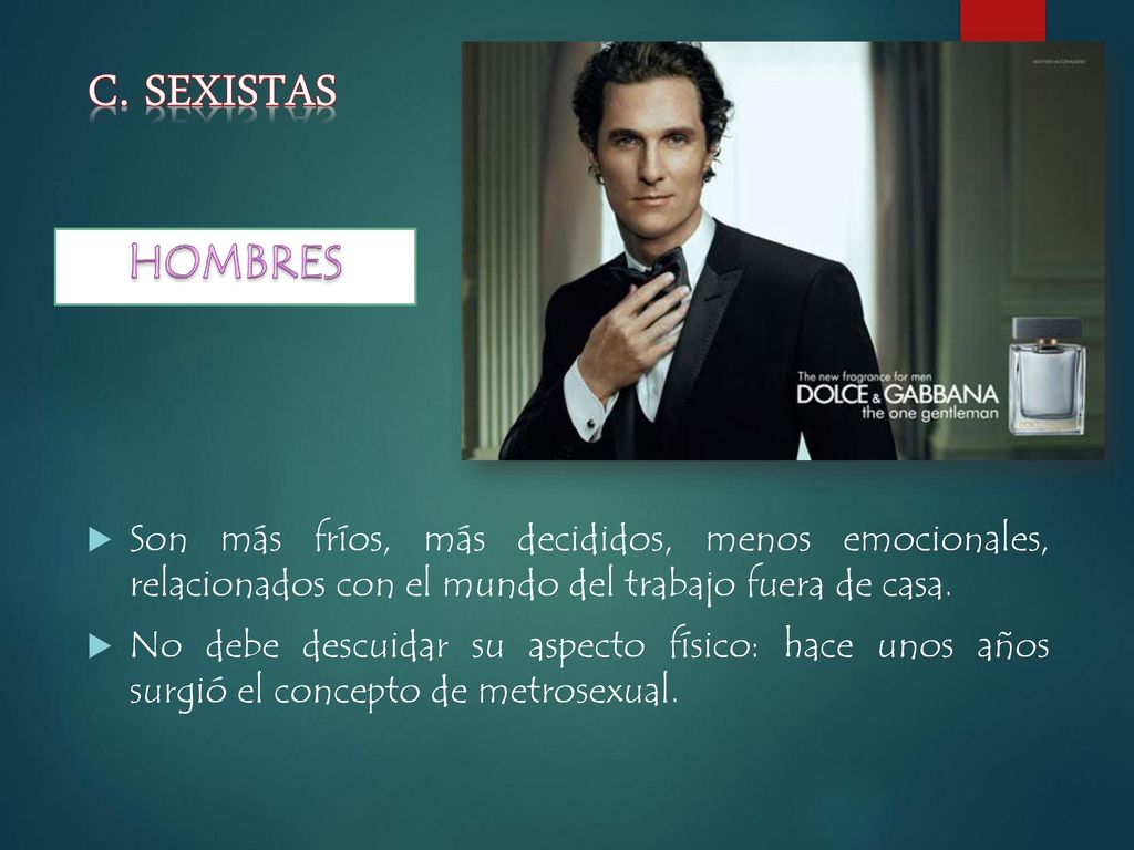 c. sexistas HOMBRES. Son más fríos, más decididos, menos emocionales, relacionados con el mundo del trabajo fuera de casa.