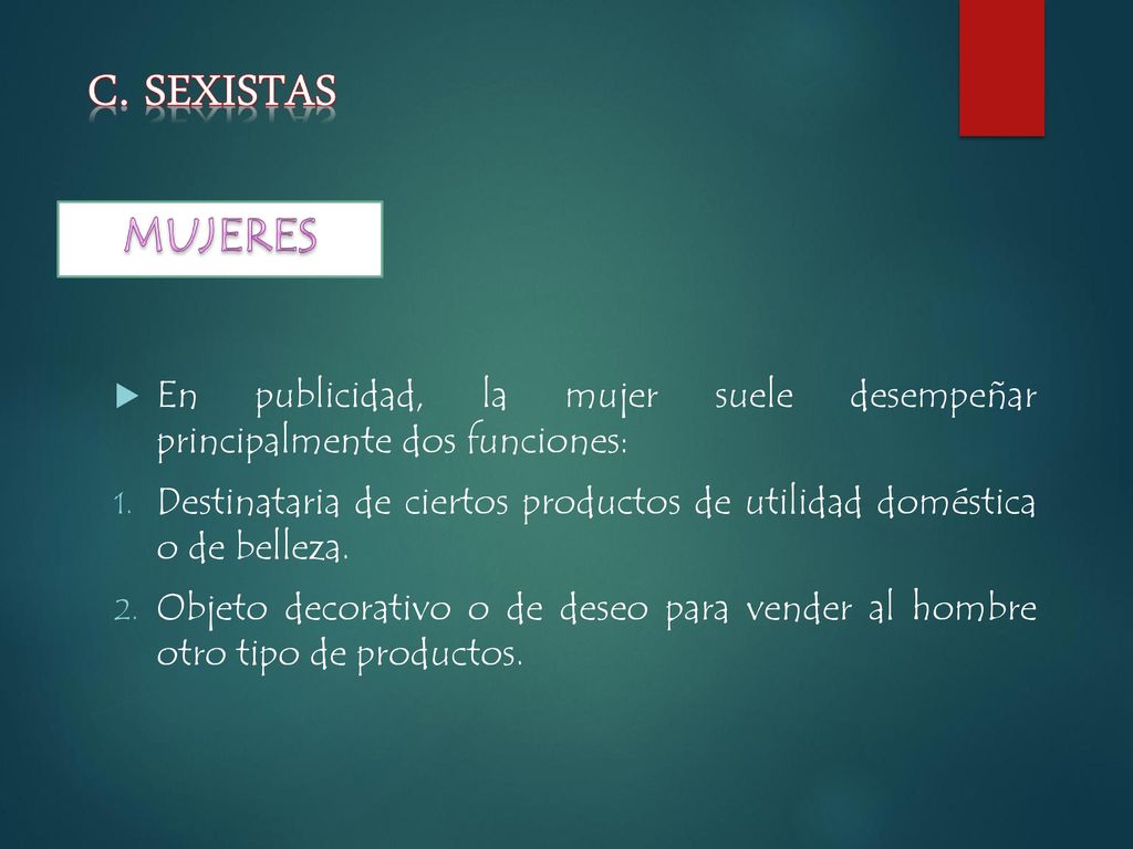 c. sexistas MUJERES. En publicidad, la mujer suele desempeñar principalmente dos funciones: