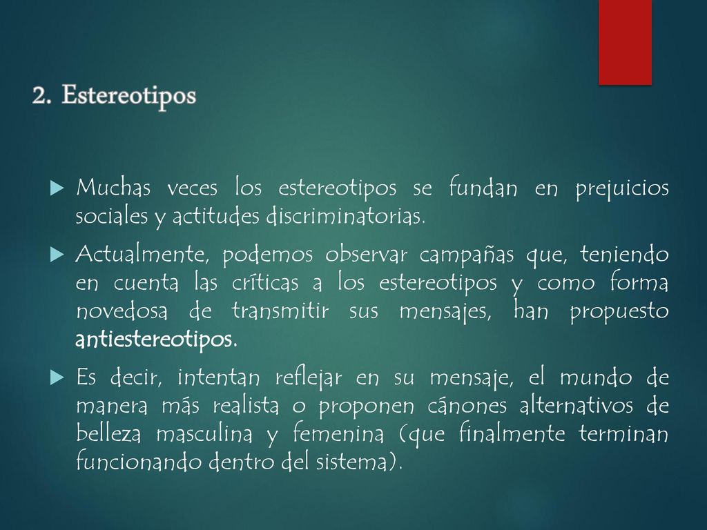 2. Estereotipos Muchas veces los estereotipos se fundan en prejuicios sociales y actitudes discriminatorias.