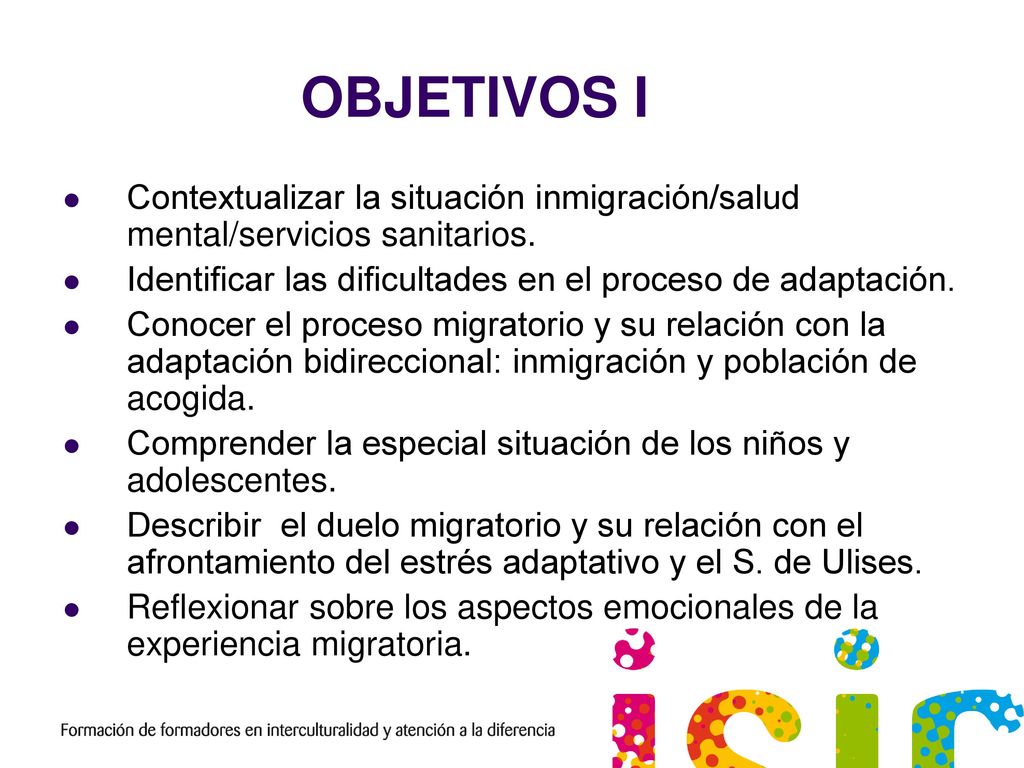 OBJETIVOS I Contextualizar la situación inmigración/salud mental/servicios sanitarios. Identificar las dificultades en el proceso de adaptación.
