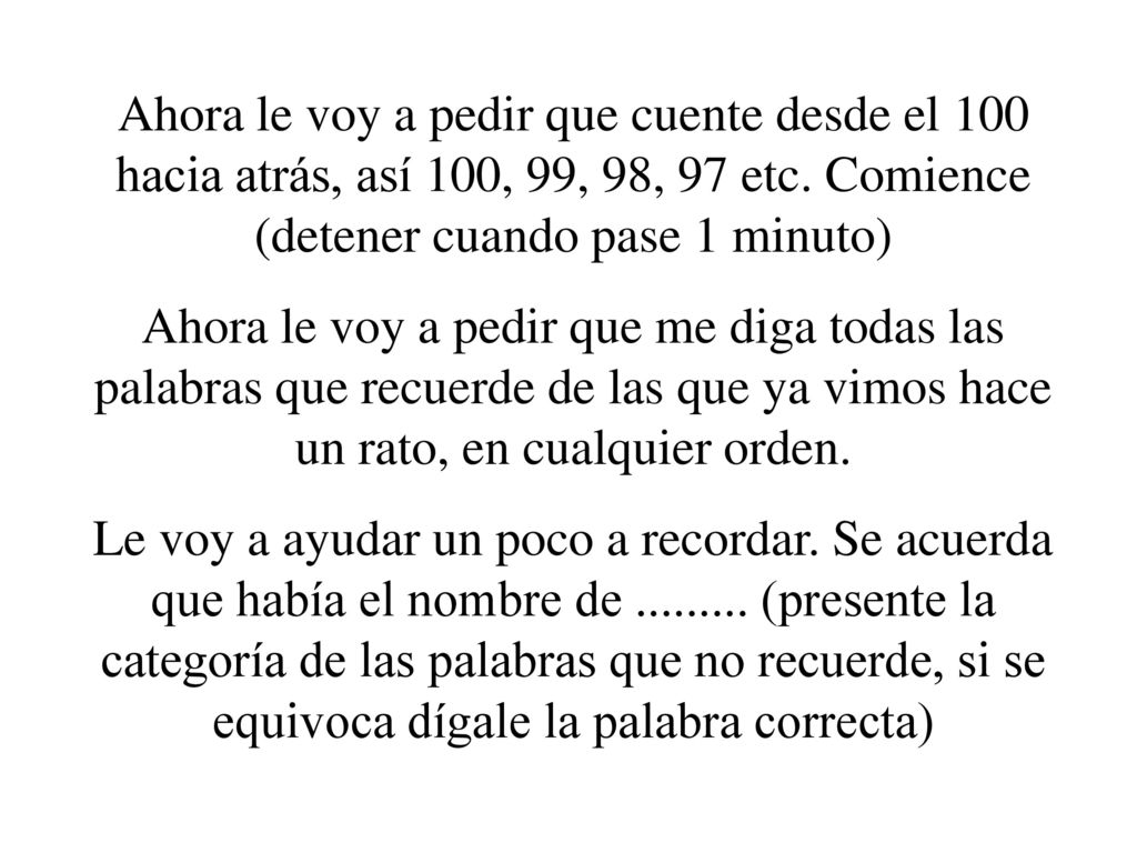 Ahora le voy a pedir que cuente desde el 100 hacia atrás, así 100, 99, 98, 97 etc. Comience (detener cuando pase 1 minuto)