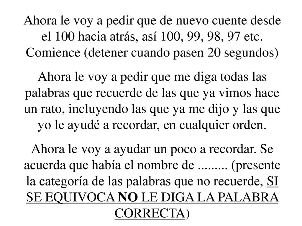 Ahora le voy a pedir que de nuevo cuente desde el 100 hacia atrás, así 100, 99, 98, 97 etc. Comience (detener cuando pasen 20 segundos)