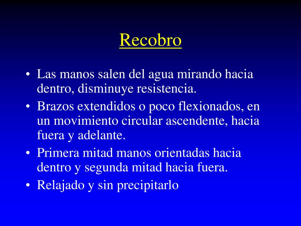 Recobro Las manos salen del agua mirando hacia dentro, disminuye resistencia.