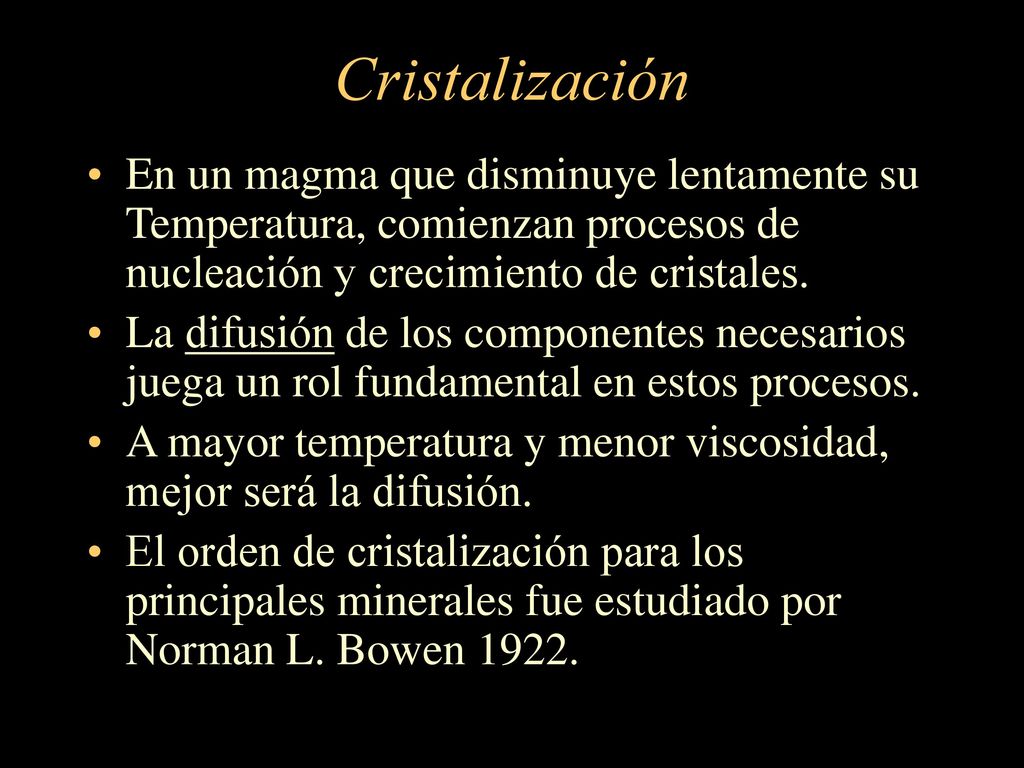 Cristalización En un magma que disminuye lentamente su Temperatura, comienzan procesos de nucleación y crecimiento de cristales.