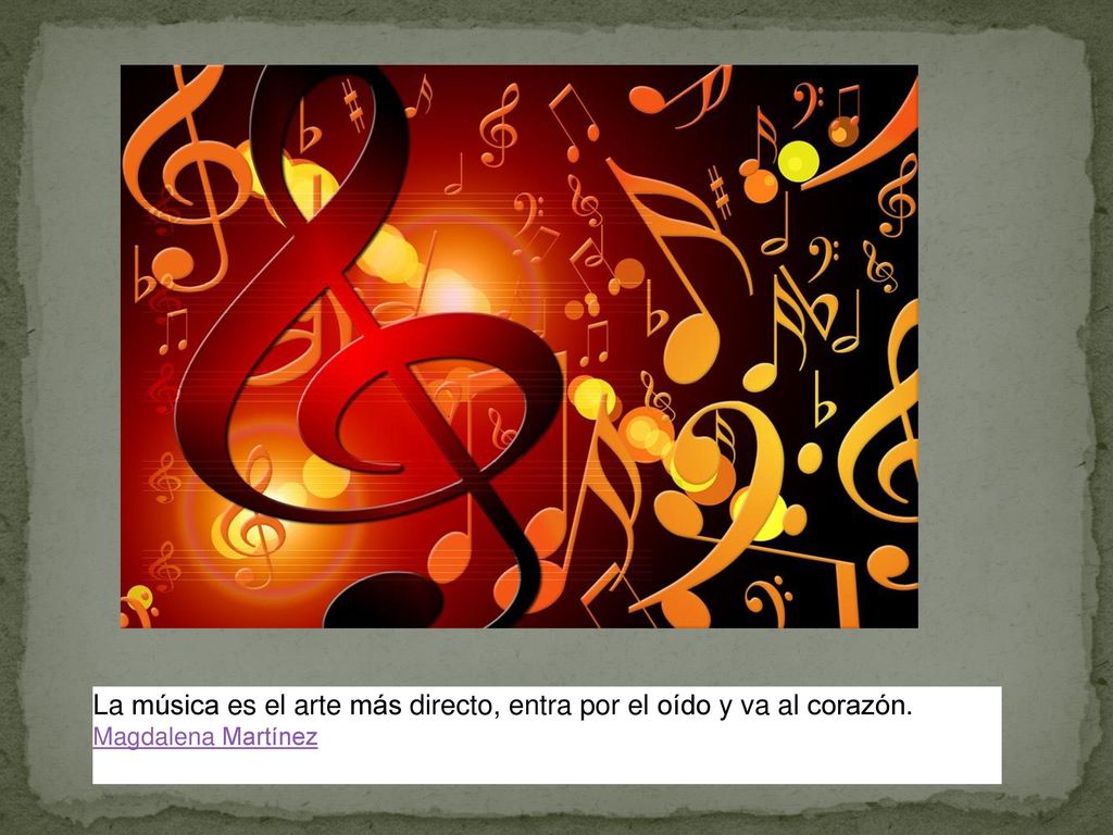 La música es el arte más directo, entra por el oído y va al corazón.