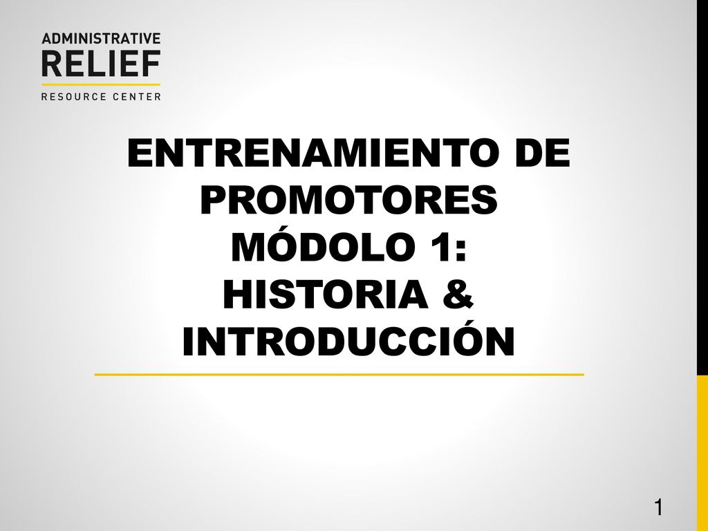 Entrenamiento de Promotores MÓDolo 1: historia & introduccIÓn