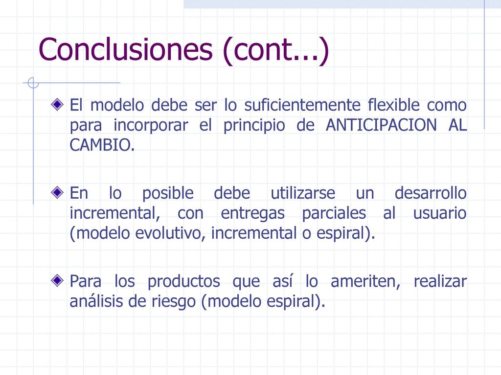 Conclusiones (cont...) El modelo debe ser lo suficientemente flexible como para incorporar el principio de ANTICIPACION AL CAMBIO.