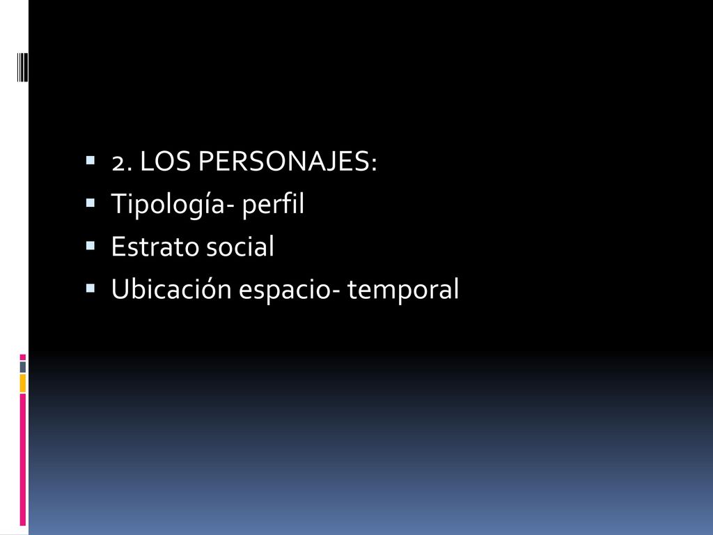 2. LOS PERSONAJES: Tipología- perfil Estrato social Ubicación espacio- temporal